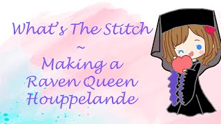 Whats the Stitch  Making a Raven Queen Houppelande [upl. by Oilejor]