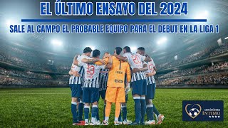 EL ÚLTIMO ENSAYO DEL 2024  SALE AL CAMPO EL PROBABLE EQUIPO PARA EL DEBUT EN LA LIGA 1 [upl. by Luaped]