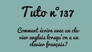 Tuto n°137  Comment écrire avec un clavier autre quun clavier français  Les Conseils dIsa [upl. by Doone]