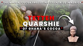 THE TETTEH QUARSHIE OF GHANA’S COCOA AND THE MAJOR COCOA PRODUCING COUNTRIES IN AFRICA [upl. by Balsam]