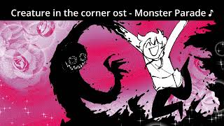 Creature in the corner ost  Monster Parade ♪ [upl. by Oirelav]