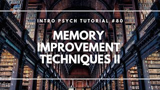 Memory Improvement Techniques 2 Intro Psych Tutorial 80 [upl. by Perlman]