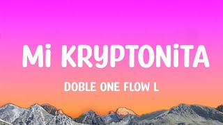 Doble ONE Flow Letal  Mi Kryptonita Letra [upl. by Tekcirk603]