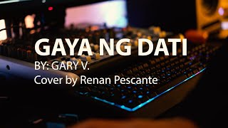 GAYA NG DATI GARY VALENCIANO COVER BY RENAN PESCANTE [upl. by Rushing]