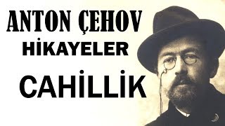 quotCahillikquot Anton Çehov Hikayeler sesli kitap tek parça seslendiren Akın ALTAN [upl. by Sorvats]