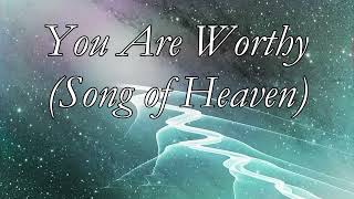 You Are Worthy Song of Heaven [upl. by Amri]