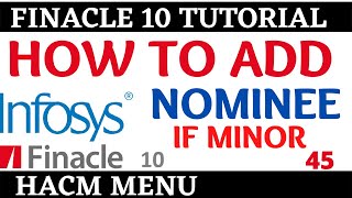 Finacle 10 Tutorial  HCACM  How to add minor as nominee Learn and gain [upl. by Eidissac]