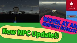 THIS NEW UPDATE IS INSANE  NPC Flight Attendants ATC and more Work At An Airport Roblox [upl. by Anemix]