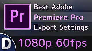 Best Adobe Premiere Pro CC Export Settings  1080p 60fps [upl. by Yebot]