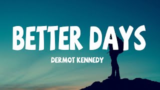 Dermot Kennedy  better days lyrics [upl. by Alikahs]