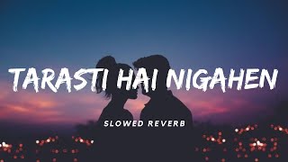 Tarasti Hai Nigahen SlowedReverb  Asim Azhar  Lofi  Aesthetic Me [upl. by Rugen]