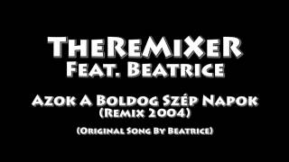 TheReMiXeR FeatBeatrice  Azok A Boldog Szép Napok Remix 2004 [upl. by Alvita]