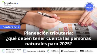 Planeación tributaria ¿qué deben tener en cuenta las personas naturales para 2025 [upl. by Sublett]