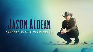 Jason Aldean  Trouble With A Heartbreak Official Audio [upl. by Iaw]