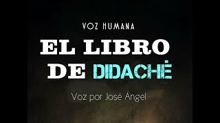 LA DIDACHE LECTURA VOZ HUMANA [upl. by Shiroma888]