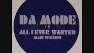 Da Mode  All I Ever Wanted [upl. by Ahsied]