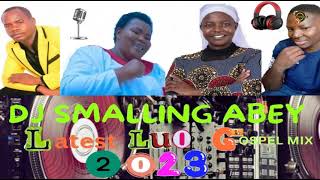 LUO GOSPEL POWERFUL MIXTAPE 2023 BEST OF LUO GOSPEL HIT SONGS MIX BY DJ SMALLING ABEY [upl. by Perkins]