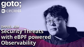 Triaging Real Time Security Threats with eBPF Powered Observability • Daniel Kim • GOTO 2022 [upl. by Giles]