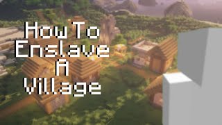 How To Enslave A Village [upl. by Eceinwahs883]