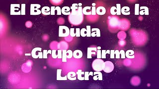 El beneficio de la duda  Grupo Firme Letra [upl. by Odrude]