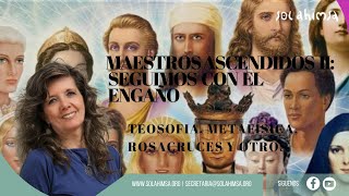 MAESTROS ASCENDIDOS PARTE 2 SEGUIMOS CON EL ENGAÑO TEOSOFIA METAFISICA ROSACRUCES Y OTROS [upl. by Pimbley]