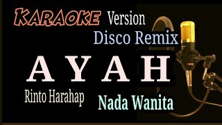 AYAH Rinto Harahap  Karaoke Versi Disco Remix  Nada Wanita [upl. by Georgeanna928]