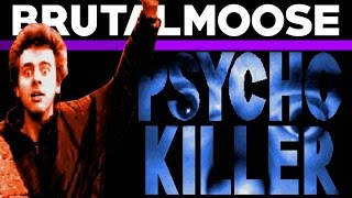 Psycho Killer  brutalmoose [upl. by Aneladgam]