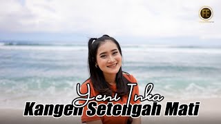 YENI INKA  KANGEN SETENGAH MATI  Official Music Video [upl. by Ary]