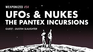 UFOs and Nukes  The Pantex Incursions  WEAPONIZED  EPISODE 54 [upl. by Joung]