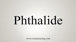 How To Say Phthalide [upl. by Siloa584]