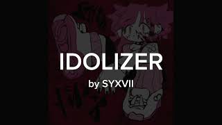 IDOLiZER  SYXVII  slowed [upl. by Onavlis602]