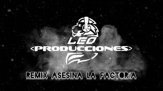 Remix  Asesina La Factoría  Leo Producciones [upl. by Valeria]