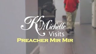 quotCant Raise A Manquot  K Michelle Visits Preacher Mir Mir [upl. by Nomead]