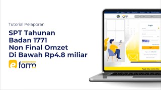 Tutorial Pelaporan SPT Tahunan Badan 1771 Non Final Omzet di Bawah Rp48M [upl. by Gilmer]