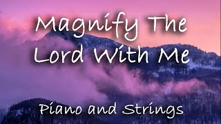 Magnify The Lord With Me  Piano and Strings [upl. by Kealey]