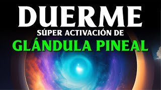 ACTIVA TU GLÁNDULA PINEAL Mientras Duermes  👁️ Meditación para abrir el Tercer Ojo [upl. by Ahsinnod]