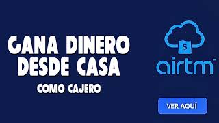 Descubre como Teletrabajar y Ganar Dinero como Cajero Airtm desde Casa [upl. by Miharba]