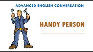 Advanced English Conversation 58  Handy Person [upl. by Newnorb663]