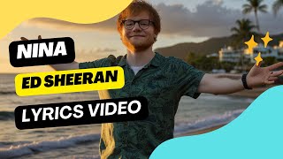 Ed Sheeran  Nina  Lyrics Video  ed sheeran  nina official lyric video [upl. by Yarehs]