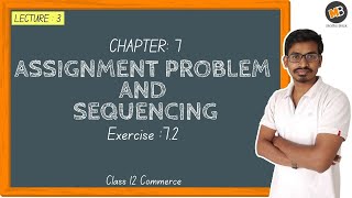 Assignment Problem and Sequencing Exercise 72  Class 12 Commerce HSC Maths Part 2 Lecture 3 [upl. by Soinotna600]