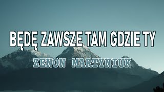 Zenon Martyniuk  Będę Zawsze Tam Gdzie Ty TekstLiryk  Najlepszy Dzień W Moim Życiu Na Niebie [upl. by Solegna]