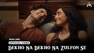 Dekho Na Dekho Na Zulfon Se Official video  Reels Hits Song 2024  Anuv jain  Jo Tum Mere Ho [upl. by Analla]