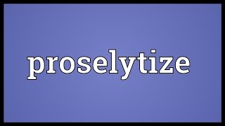 Proselytize Meaning [upl. by Lebasi]