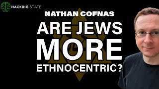 Nathan Cofnas Are Jews More Ethnocentric [upl. by Jann]