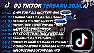 DJ TIKTOK TERBARU 2024  DJ OVER YOU X ALL NIGHT ENA ENA  DJ I WANNA FEEL LIKE VIRAL TIKTOK ALBUM [upl. by Legnaesoj199]