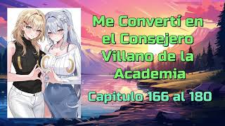 Me Converti en el Consejero Villano de la Academia  Capitulo 166 al 180 [upl. by Naitsyrk]