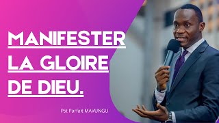 MANIFESTER LA GLOIRE DE DIEU Pst Parfait MAVUNGU [upl. by Airpac]