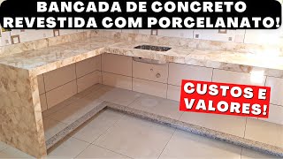 Super bancada de concreto revestida com porcelanato Passo a passo Custos e valores [upl. by Gautious]