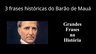 3 frases históricas do Barão de Mauá [upl. by Ahsaeit]