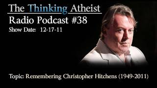 Remembering Christopher Hitchens The Thinking Atheist Radio Podcast 38 [upl. by Airetahs389]